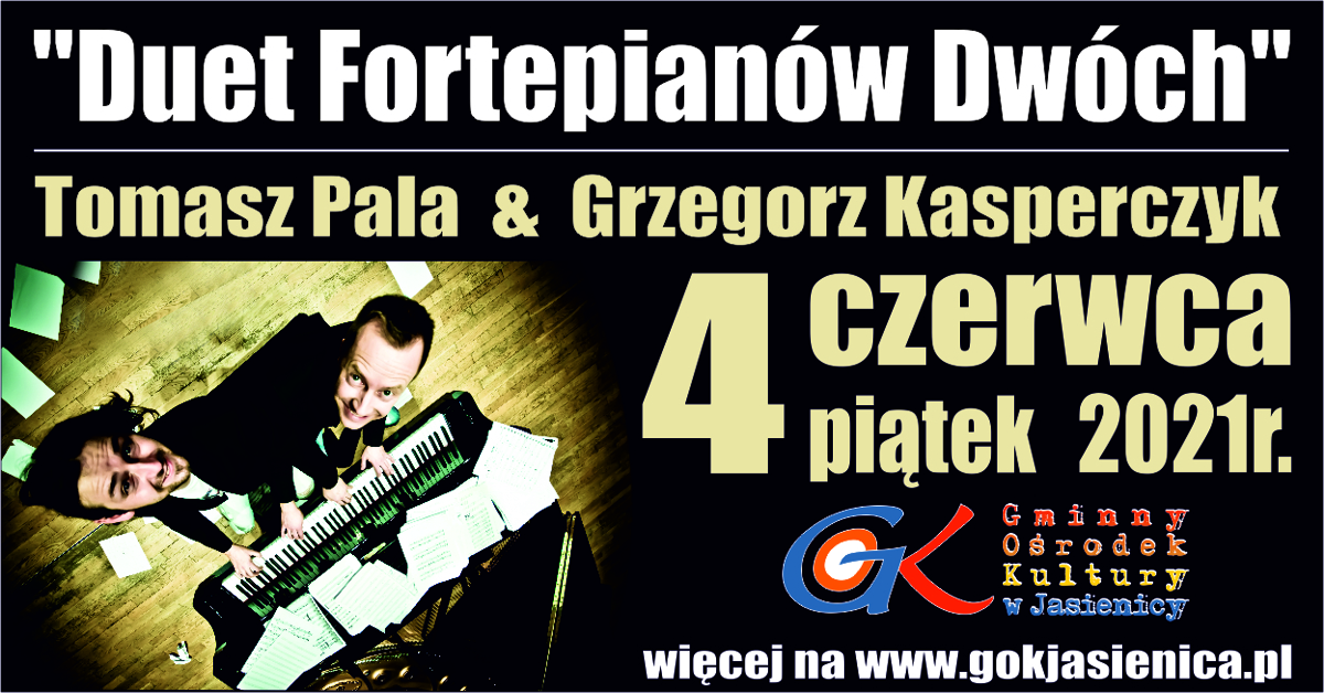 Grafika z napisem Duet Fortepianów Dwóch Tomasz Pala i Grzegorz Kasperczyk i data koncertu 4 czerwca 2021 r. Więcej na www.gokjasienica.pl